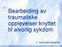 Bearbeiding av traumatiske opplevelser knyttet til alvorlig sykdom.