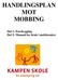 HANDLINGSPLAN MOT MOBBING. Del 1: Forebygging Del 2: Manual for bruk i mobbesaker