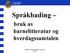 Oslo kommune Bydel Bjerke. Språkbading. bruk av barnelitteratur og hverdagssamtalen. Sigrunn Skretting og Marit Sivertsen 10.05.12