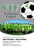 VIF. Vestfossen Fotball VESTFOSSEN - HALLINGDAL. Velkommen til hjemmekamp! Fredag 26. april 2013 kl. 19:30