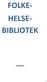 FOLKE- HELSE- BIBLIOTEK
