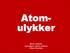 Atomulykker. Monica Dobbertin seniorrådgiver, Statens strålevern Seksjon Beredskap. www.nrpa.no