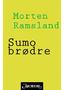 Morten Ramsland Sumobrødre. Roman. Oversatt av Knut Johansen