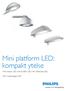 Mini platform LED: kompakt ytelse. Mini Iridium LED, Mini Koffer² LED, Mini Milewide LED, Mini Copenhagen LED