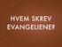 HVEM SKREV EVANGELIENE?