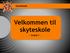 Skyteskole. Velkommen til skyteskole - Kveld 1 -