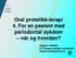 Oral protetikk-terapi 4. For en pasient med periodontal sykdom når og hvordan? Asbjørn Jokstad UiT Norges arktiske universitet