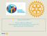 Rotary distrikt Rotary: Making a difference Sentrale føringer mål og strategier for distrikt 2275 Disriktsguvernør Toralf Pedersen